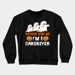 Halloween Nothing Scare Me Ghosts Caregiver Crewneck Sweatshirt